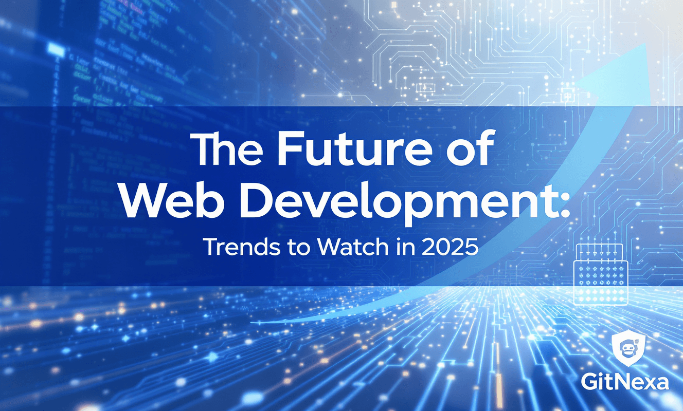 The Future of Web Development: Trends to Watch in 2025