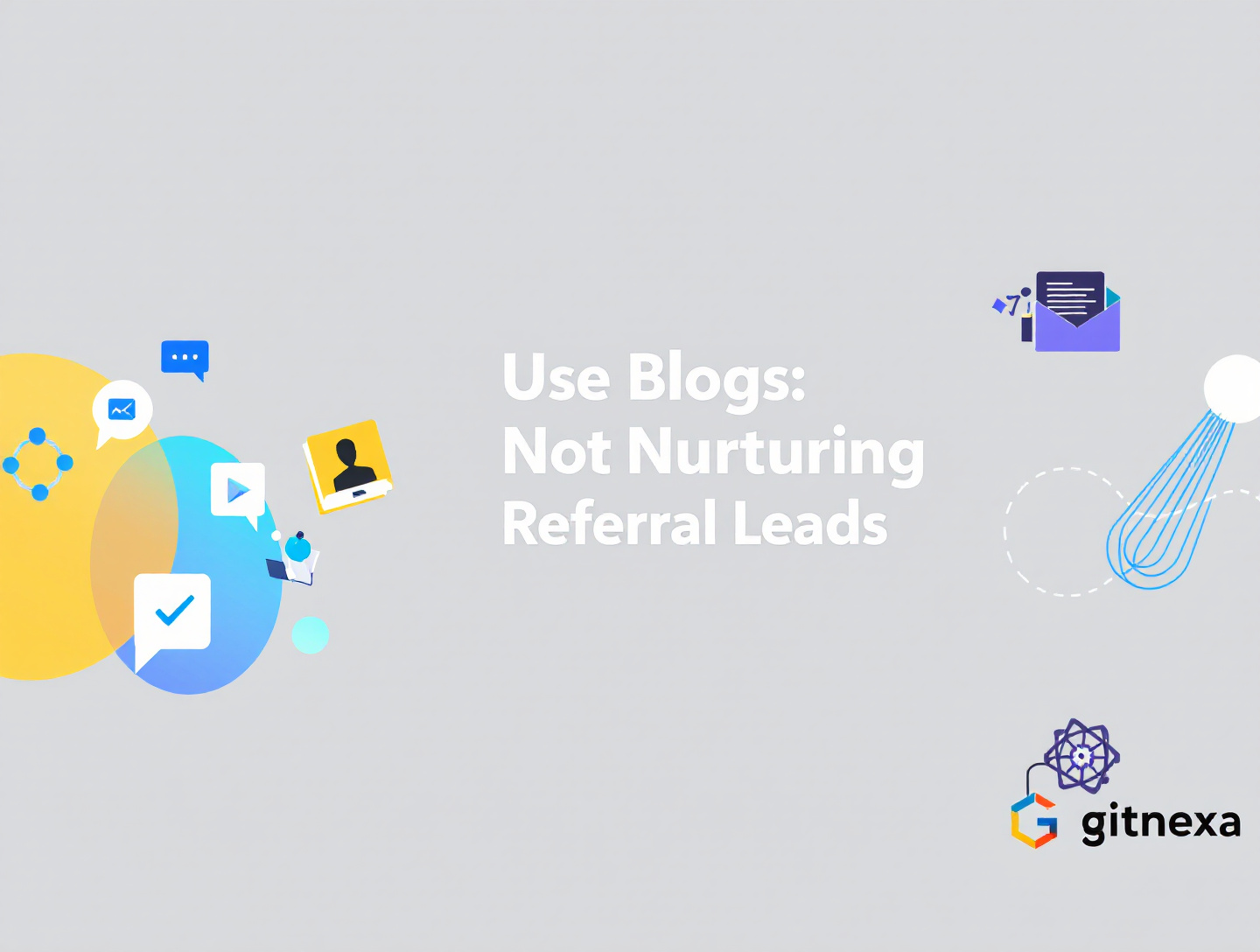 How to Use Blogs for Nurturing Referral Leads Effectively in 2025