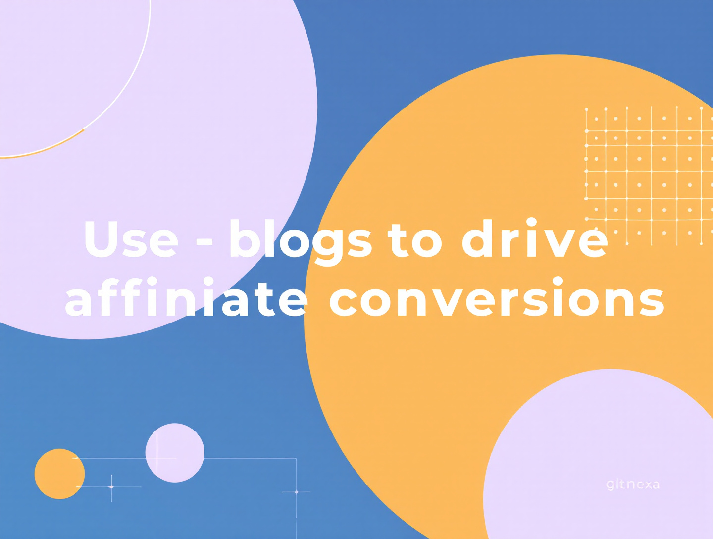 Use Blogs to Drive Affiliate Conversions: The Complete Guide