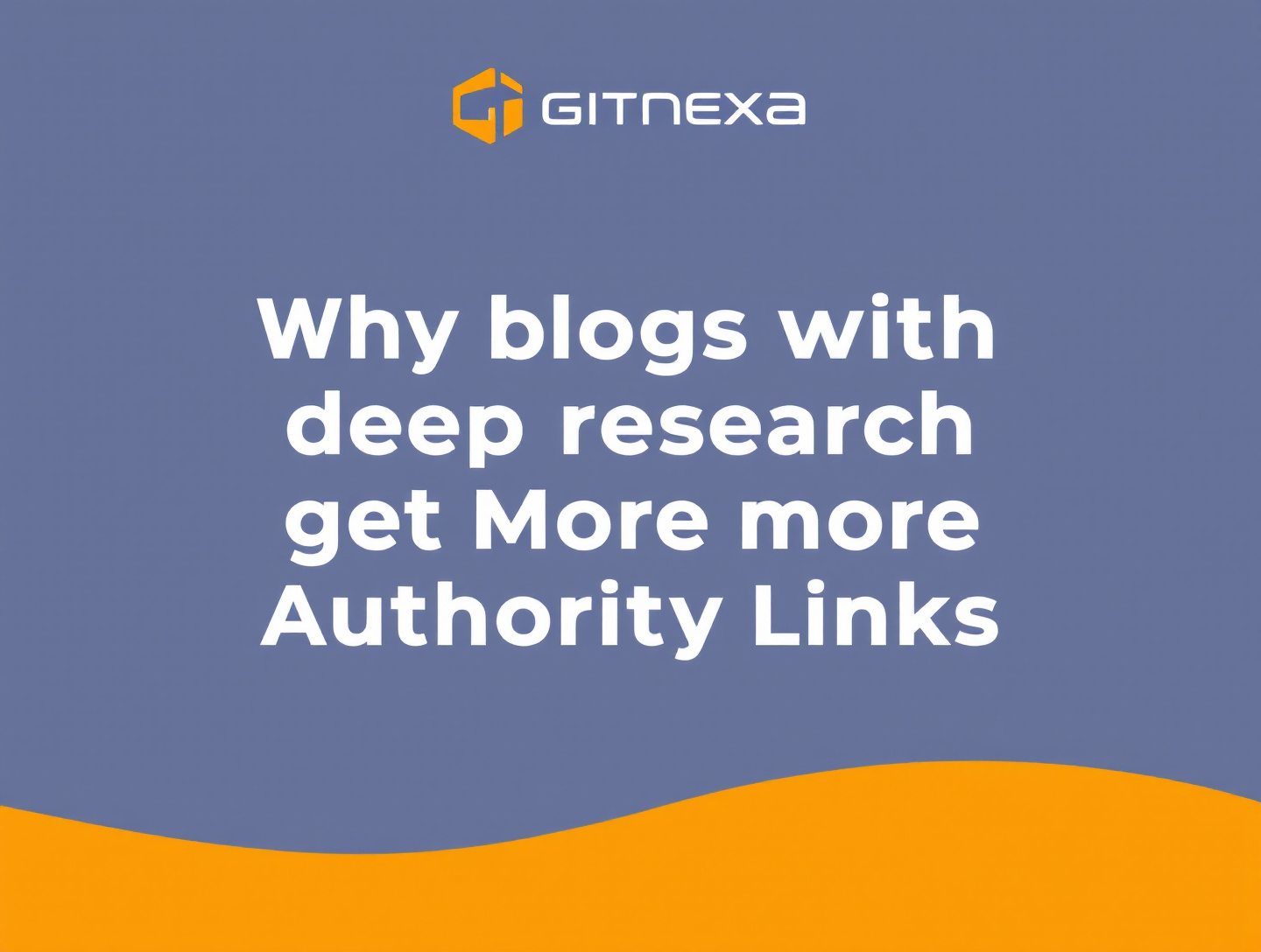 Why Blogs With Deep Research Earn More Authority Links | GitNexa