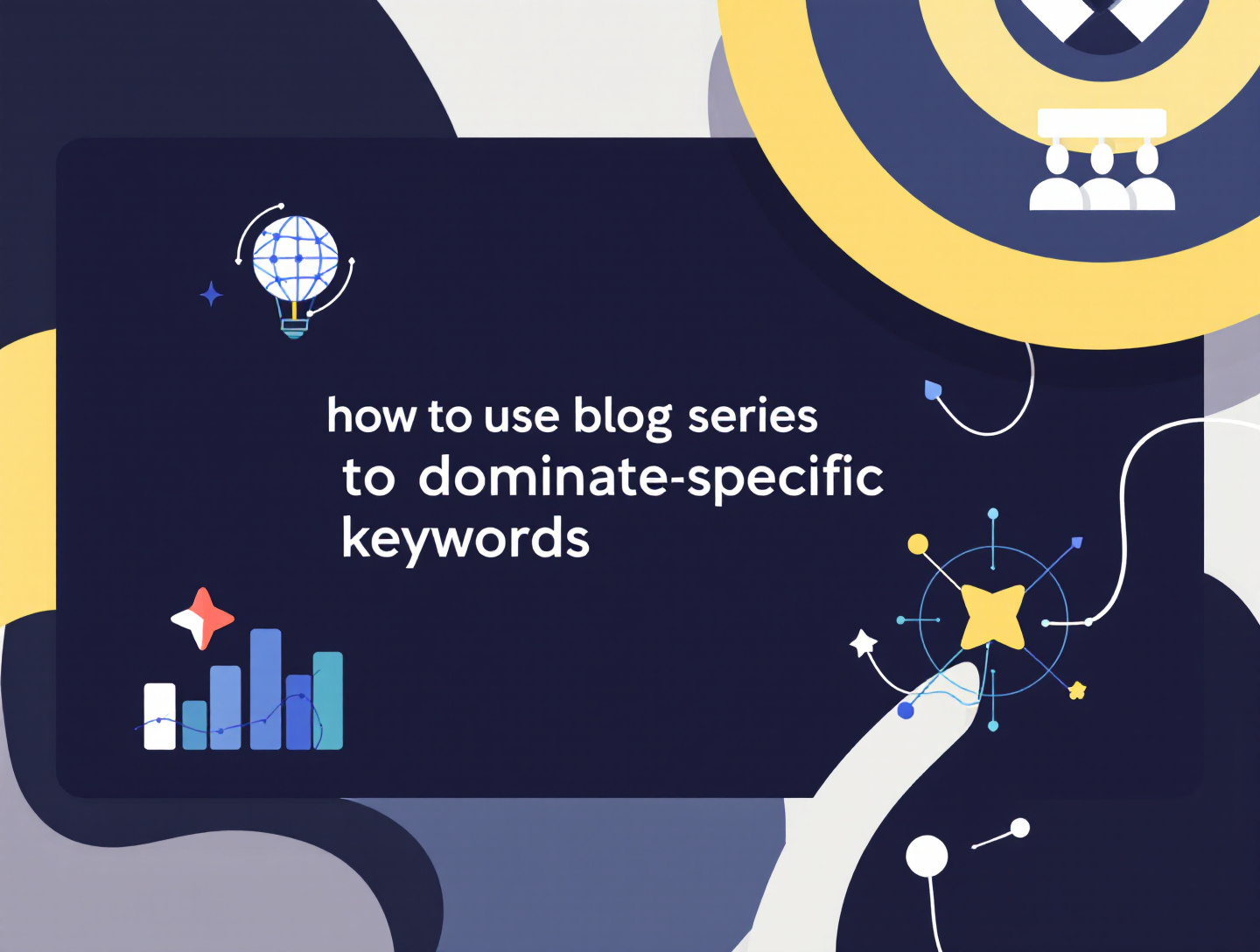 How to Use Blog Series to Dominate Specific Keywords