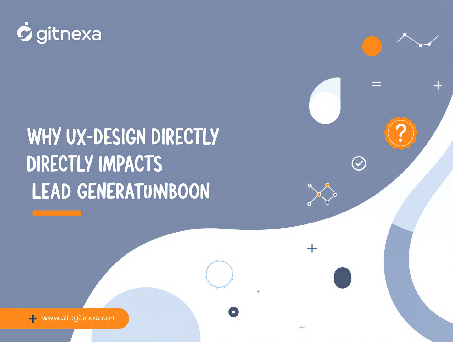 Why UX Design Directly Impacts Lead Generation for Businesses