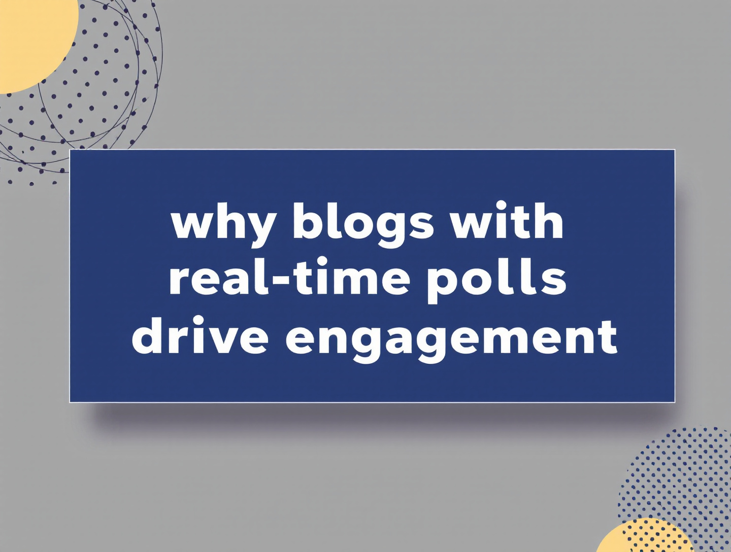 Why Blogs With Real-Time Polls Drive Engagement and Conversions
